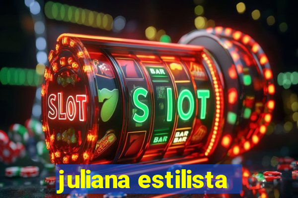 juliana estilista